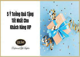 5 Ý Tưởng Quà Tặng Tốt Nhất Cho Khách Hàng VIP