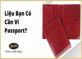 Liệu Bạn Có Cần Ví Passport?